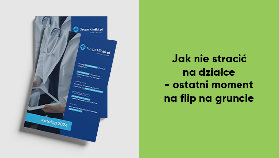 Jak nie stracić na działce - ostatni moment na flip na gruncie